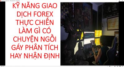 KỸ NĂNG GIAO DỊCH FOREX THỰC CHIẾN L&Agrave;M G&Igrave; C&Oacute; CHUYỆN NGỒI G&Aacute;Y PH&Acirc;N T&Iacute;CH HAY NHẬN ĐỊNH