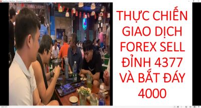 THỰC CHIẾN GIAO DỊCH FOREX SELL ĐỈNH 4377 VÀ BẮT ĐÁY 4000