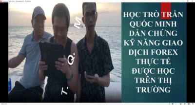 HỌC TR&Ograve; TRẦN QUỐC MINH DẪN CHỨNG KỸ NĂNG GIAO DỊCH FOREX THỰC TẾ ĐƯỢC HỌC TR&Ecirc;N THỊ TRƯỜNG
