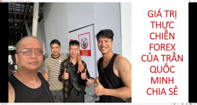 GIÁ TRỊ THỰC CHIẾN FOREX CỦA TRẦN QUỐC MINH CHIA SẺ