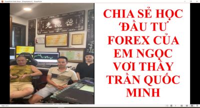 CHIA SẺ HỌC ĐẦU TƯ FOREX CỦA EM NGỌC VƠI THẦY TRẦN QUỐC MINH