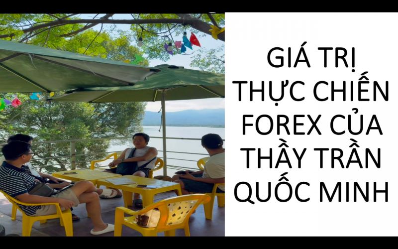 GI&Aacute; TRỊ THỰC CHIẾN FOREX CỦA THẦY TRẦN QUỐC MINH
