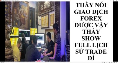 THẦY NÓI GIAO DỊCH FOREX ĐƯỢC VẬY THẦY SHOW FULL LỊCH SỬ TRADE ĐÍ