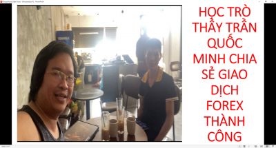 HỌC TR&Ograve; THẦY TRẦN QUỐC MINH CHIA SẺ GIAO DỊCH FOREX TH&Agrave;NH C&Ocirc;NG
