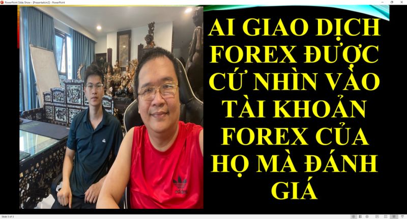 AI GIAO DỊCH FOREX ĐƯỢC CỨ NHÌN VÀO TÀI KHOẢN FOREX CỦA HỌ MÀ ĐÁNH GIÁ