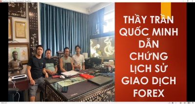 THẦY TRẦN QUỐC MINH DẪN CHỨNG LỊCH SỬ GIAO DỊCH FOREX