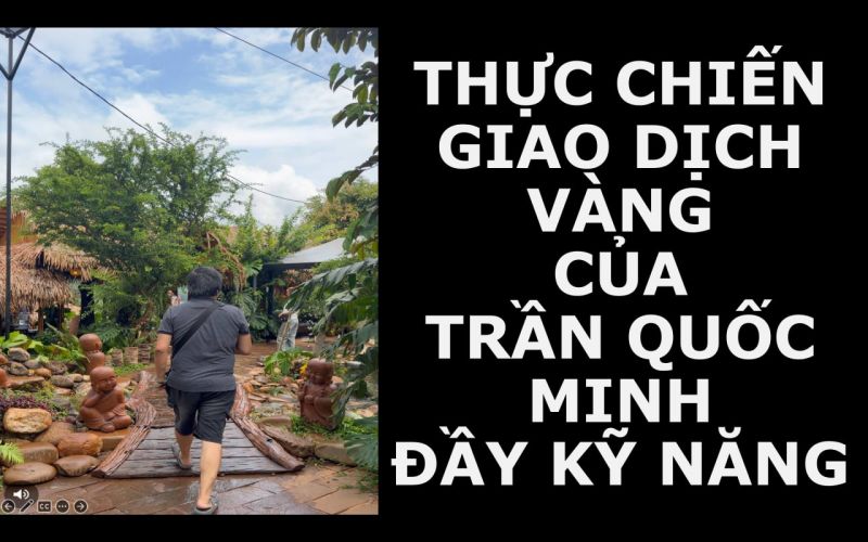 THỰC CHIẾN GIAO DỊCH V&Agrave;NG CỦA TRẦN QUỐC MINH ĐẦY KỸ NĂNG