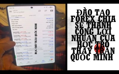 ĐÀO TẠO FOREX CHIA SẺ THÀNH CÔNG LỢI NHUẬN CỦA HỌC TRÒ THẦY TRẦN QUỐC MINH
