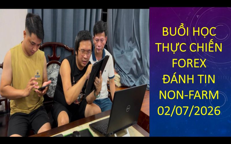 HỌC THỰC CHIẾN FOREX Đ&Aacute;NH TIN Non-Farm 02/07/2026