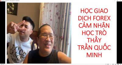 HỌC GIAO DỊCH FOREX CẢM NHẬN HỌC TR&Ograve; THẦY TRẦN QUỐC MINH
