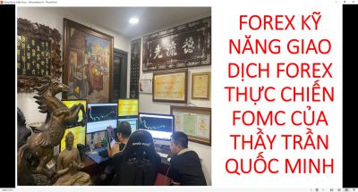 FOREX KỸ NĂNG GIAO DỊCH FOREX THỰC CHIẾN FOMC CỦA THẦY TRẦN QUỐC MINH