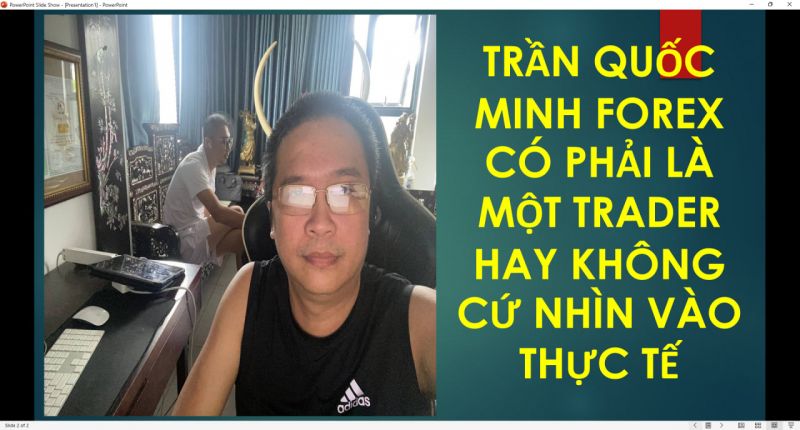 TRẦN QUỐC MINH FOREX CÓ PHẢI LÀ MỘT TRADER HAY KHÔNG CỨ NHÌN VÀO THỰC TẾ