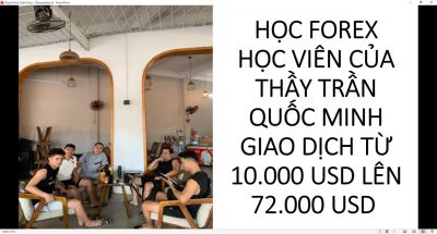 HỌC FOREX HỌC VIÊN CỦA THẦY TRẦN QUỐC MINH GIAO DỊCH TỪ 10.000 USD LÊN 72.000 USD